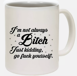 'Im Not Always' Mug