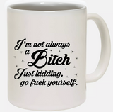'Im Not Always' Mug