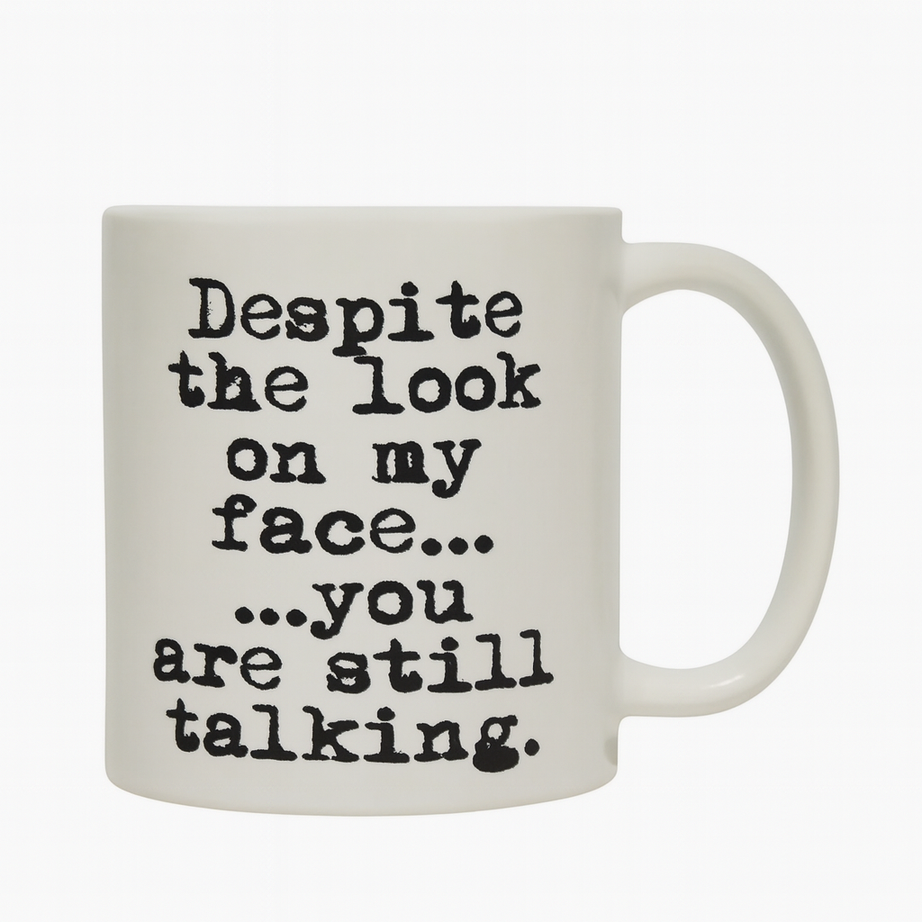 "You Are Still Talking" Mug