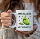 Grinch Touch My Coffee Mug