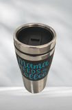 Mama Needs Coffee Travel Mug